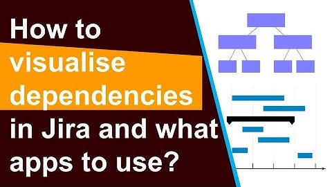 How to visualise your dependencies in Jira and what apps to use?
