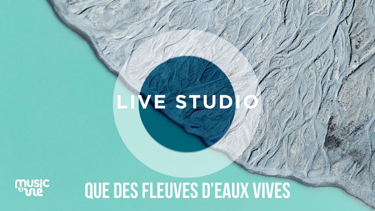 Que des fleuves d'eaux vives - Live Studio