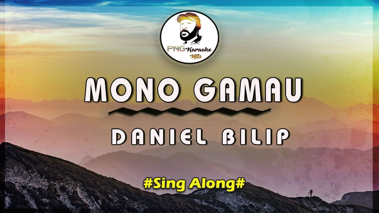 Mono Gamau- Daniel Bilip (Sing Along)