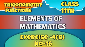 🔴Elements of mathematics |Exercise 4b number 16 ||Trigonometry functions  Mishra