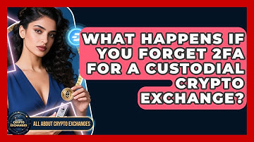 What Happens If You Forget 2FA For A Custodial Crypto Exchange? - All About Crypto Exchanges