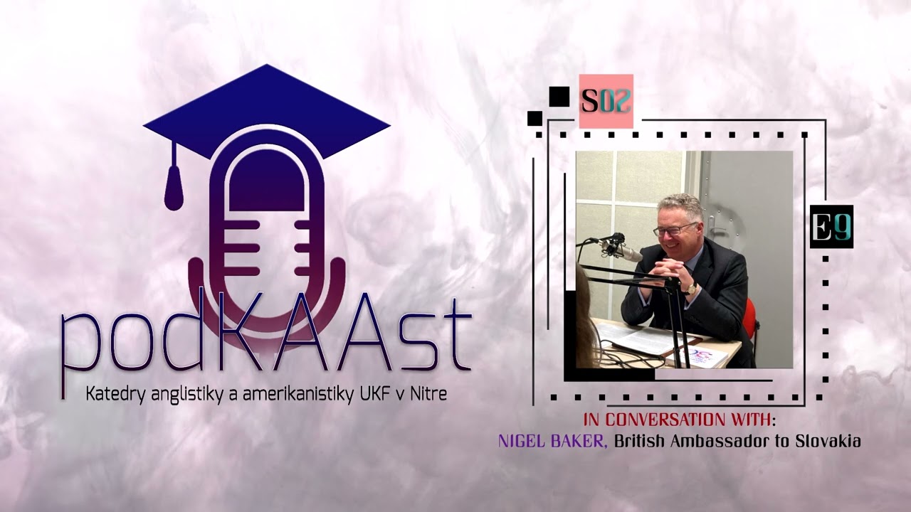 podKAAst S02E9: In Conversation With Nigel Baker - British Ambassador to Slovakia
