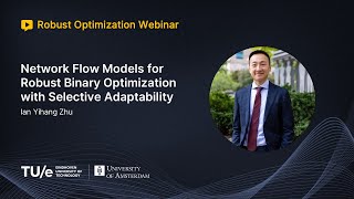 Ian Yihang Zhu - Network Flow Models for Robust Binary Optimization with Selective Adaptability