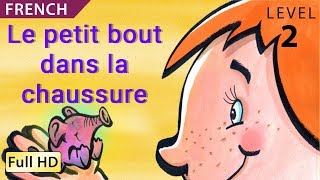 Le petit bout dans la chaussure: Apprendre le Français avec sous-titres - Histoire pour enfants