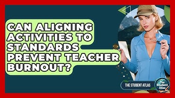 Can Aligning Activities To Standards Prevent Teacher Burnout? - The Student Atlas