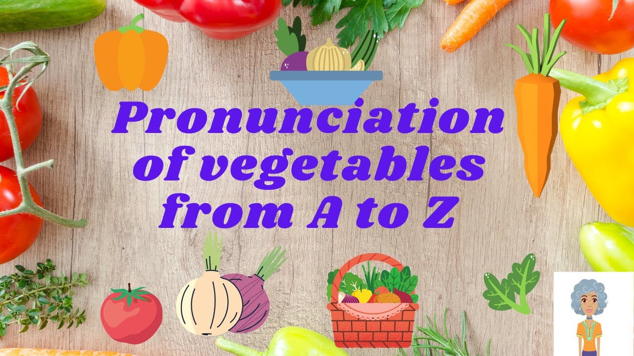 Pronunciation of Vegetables from A to Z Pronunciation with