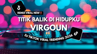 DJ VIRGOUN – TITIK BALIK DI HIDUPKU VERSI REMIX VIRAL 2026 🎧FULL BASS JEDAG JEDUG|PALING BIKIN NAGIH