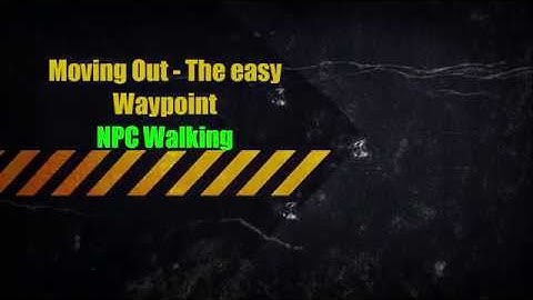 MOVING OUT - THE EASY WAYPOINT FOR NPC IN ACTION 01