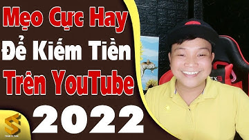Cách Nhanh Nhất Để Kiếm Được Tiền Trên YouTube 2022