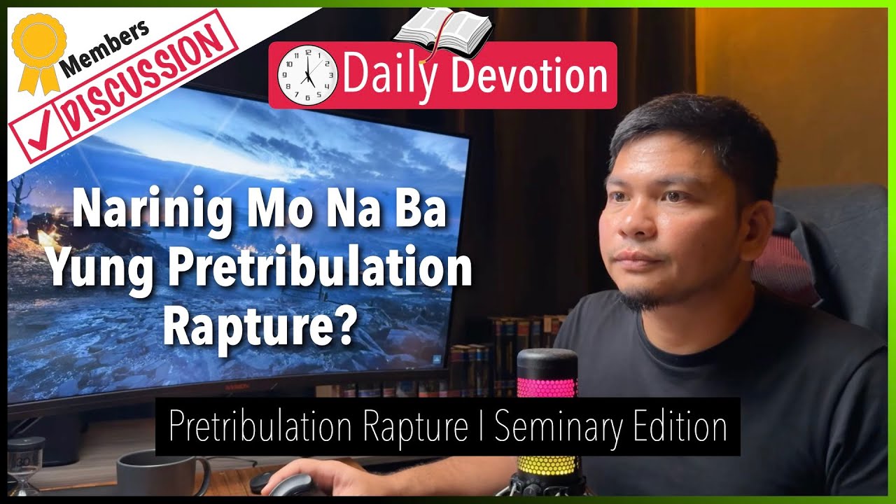 Discussion: August 07: Narinig Mo Na Ba Yung Pretribulation Rapture? - Pretribulation Rapture