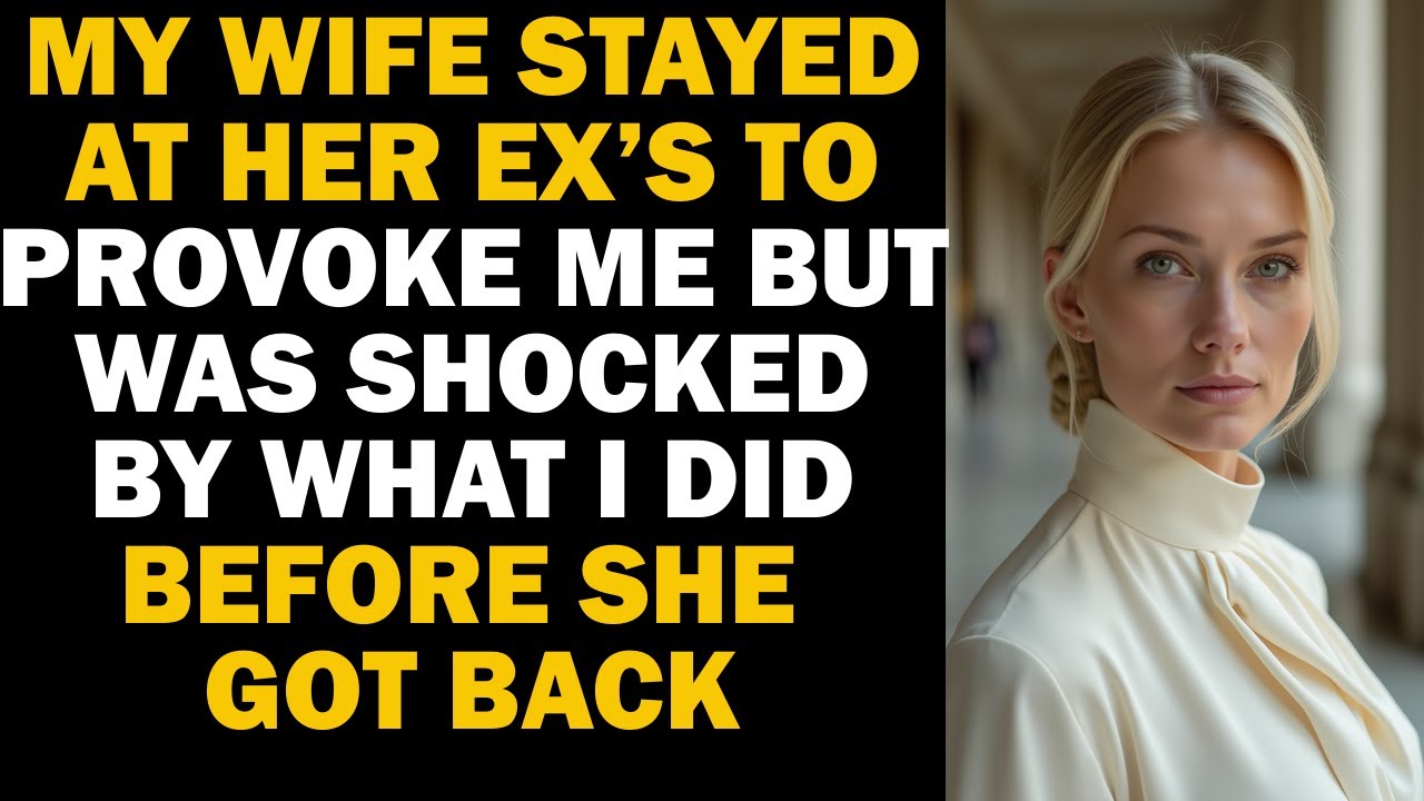 She Stayed at Her Ex’s to Provoke Me — But My Move Before She Came Back ...