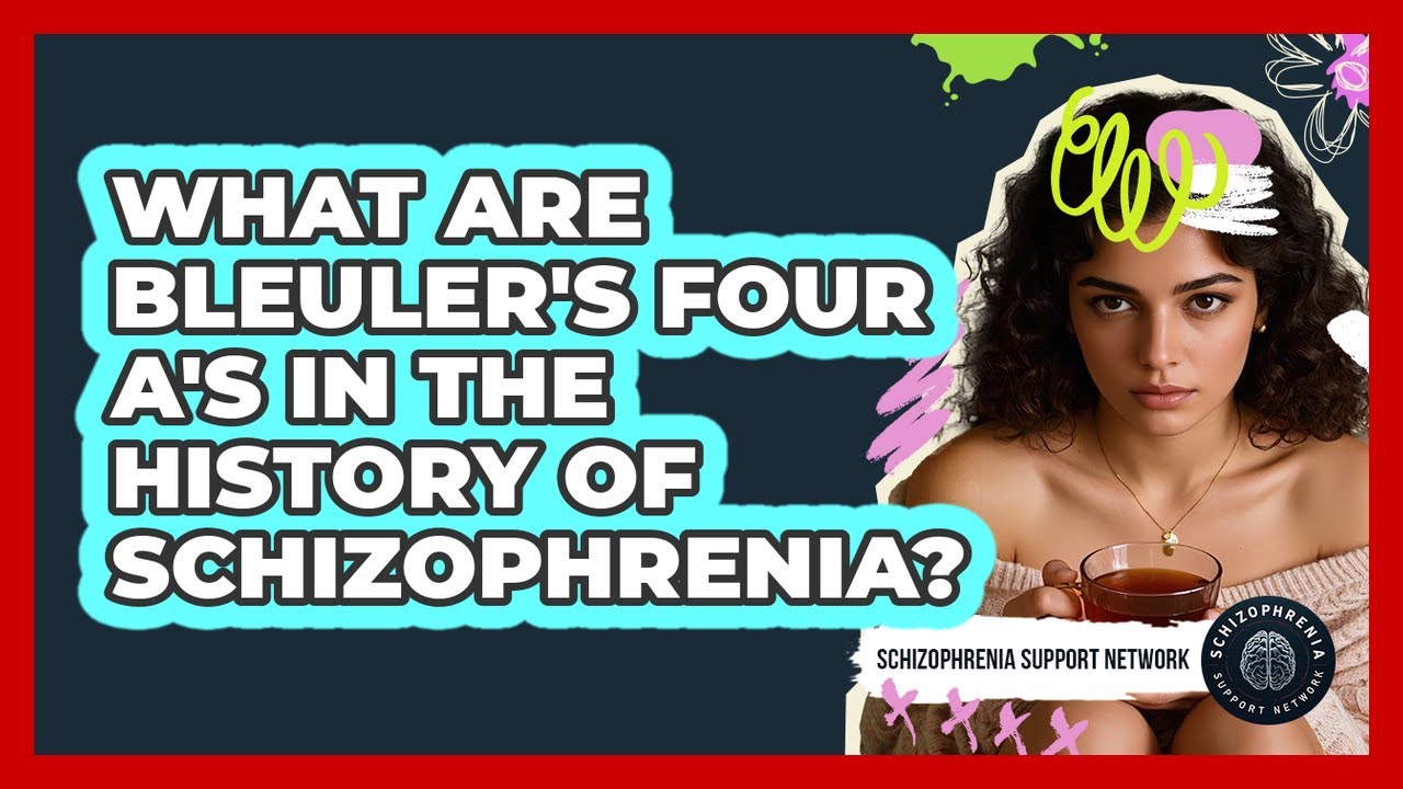 What Are Bleuler's Four A's In The History Of Schizophrenia? - Schizophrenia Support Network