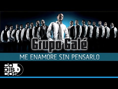 Me Enamoré Sin Pensarlo, Grupo Galé - Audio