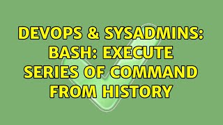 DevOps & SysAdmins: Bash: Execute series of command from history (2 Solutions!!)