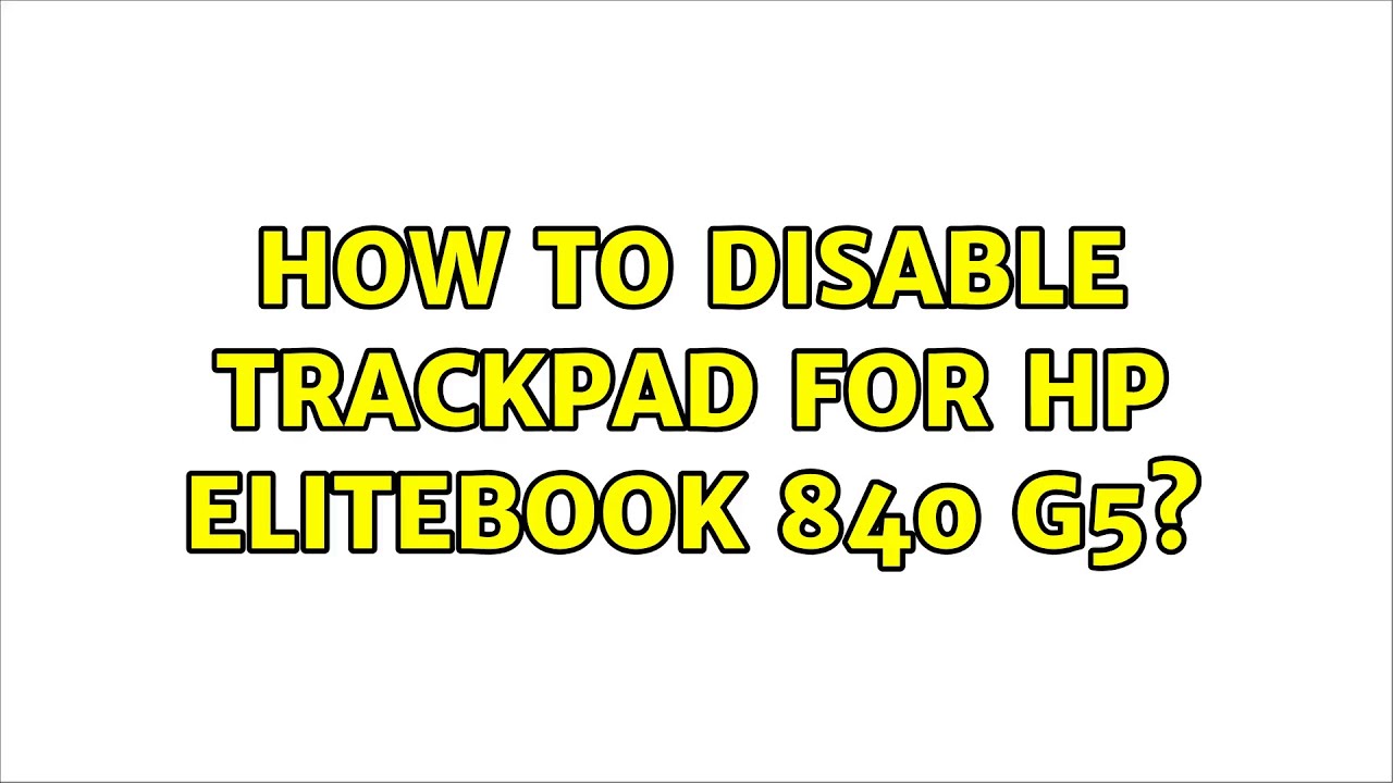 How to disable trackpad for HP Elitebook 840 G5? YouTube