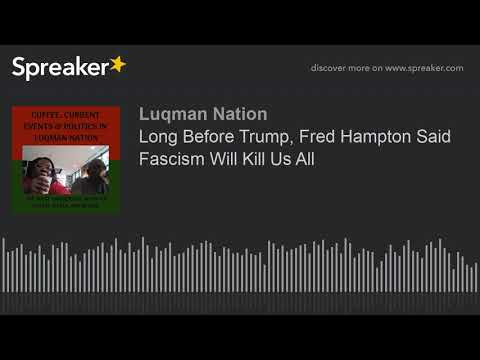 Long Before Trump, Fred Hampton Said Fascism Will Kill Us All