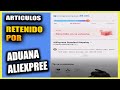 pedido retenido en aduana aliexpress, retenido en aduana aliexpress