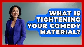 What Is Tightening Your Comedy Material? - Open Mic Manual