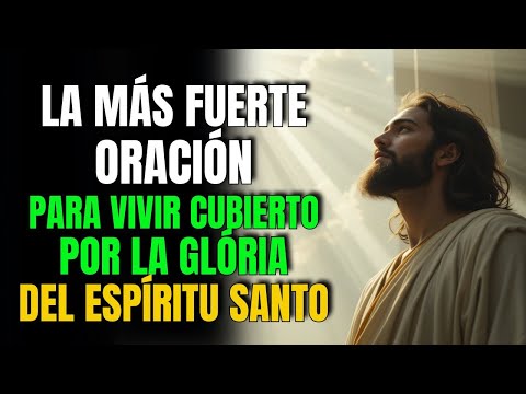 Oración poderosa para que el Espíritu Santo te cubra todo el día
