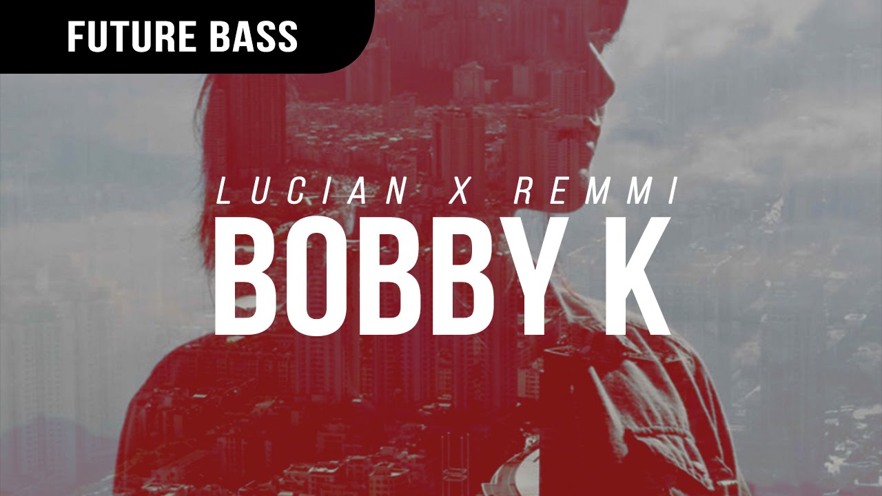 Lucian X Remmi - Bobby K