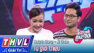 THVL | Hoán đổi cặp đôi - Tập 6: Huỳnh Đông, Ái Châu tự giới thiệu