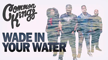 👑 Common Kings - Wade In Your Water (Official Music Video)