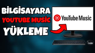 Bilgisayara Youtube Music İndirme | Youtube Music Bilgisayara Nasıl İndirilir