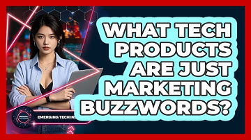 What Tech Products Are Just Marketing Buzzwords? - Emerging Tech Insider