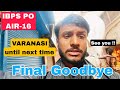 IBPS PO Joining | Final Goodbye | Varanasi