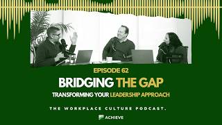 Episode 62: Bridging the Gap - Transforming Your Leadership Approach