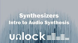 Synthesizers and Audio Synthesis | Unlock Audio
