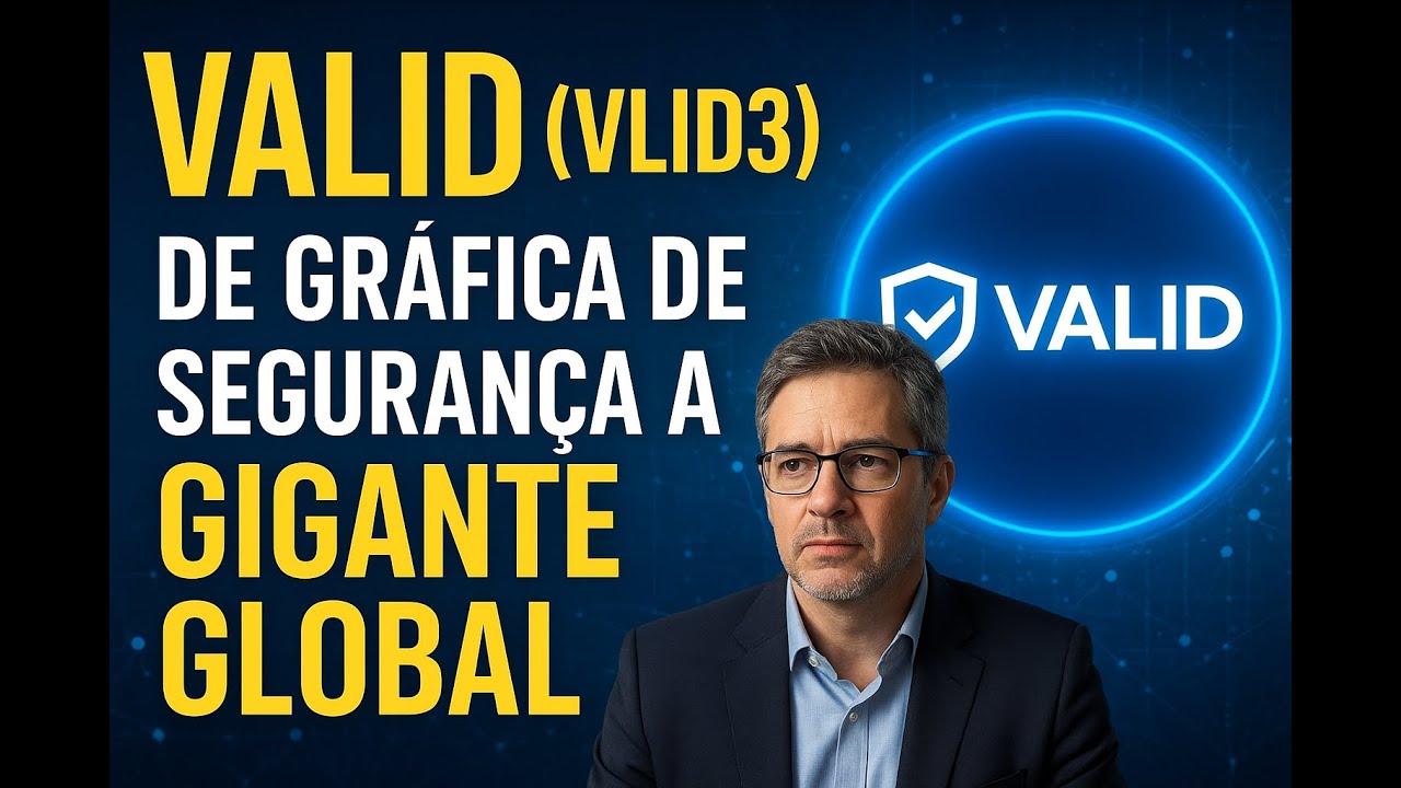 VALID (VLID3): De Gráfica de Segurança a Gigante Global