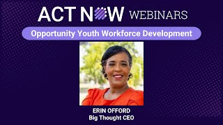 Opportunity Youth Workforce Development: Big Thought's National Incubator Model ActNow June Webinar