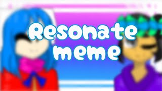 Resonate | animation meme collab | [old]
