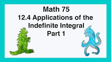 75 12.4 Applications of the Indefinite Integral Part 1