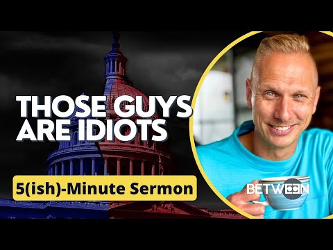 Those Guys Are Idiots: God Is On Our Side | 5(ish)-Minute Sermon