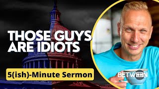 Those Guys Are Idiots: God Is On Our Side | 5(ish)-Minute Sermon