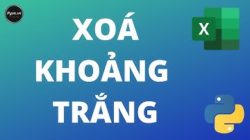 Python Thực Chiến Tập 4: Xoá Khoảng Trắng Trong Excel - Python Excel - Python Cơ Bản - Pyan