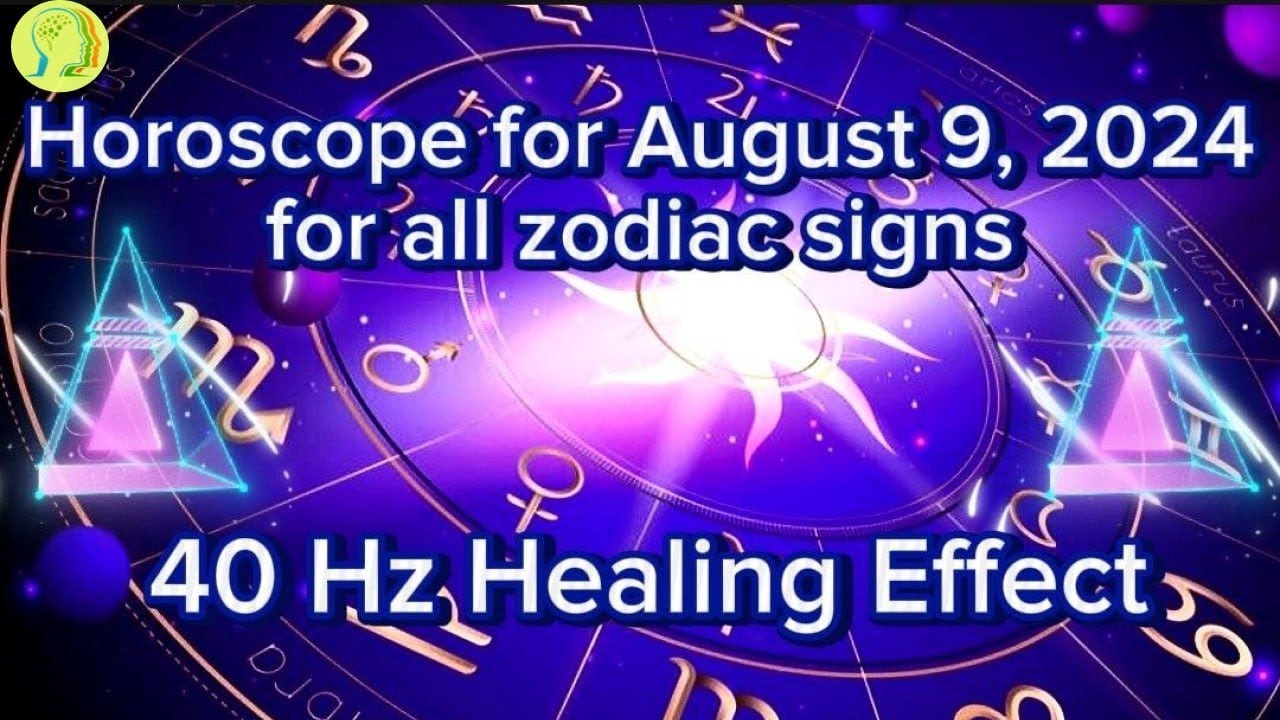 ♈Zodiac Horoscope for August 9, 2024 for all zodiac signs ♌40 Hz ...