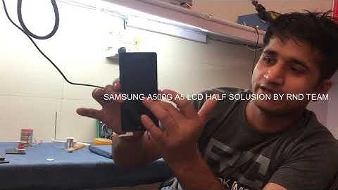 SAMSUNG A5 (SM-A500G) HALF LCD SOLUSION BY RND TEAM