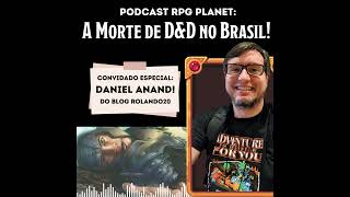 O Fim de D&D no Brasil e recomendações com Daniel Anand!