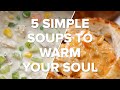 5 simple soups to warm your soul  tasty recipes