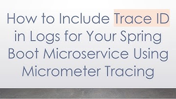 How to Include Trace ID in Logs for Your Spring Boot Microservice Using Micrometer Tracing