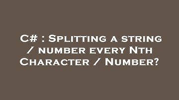 C# : Splitting a string / number every Nth Character / Number?