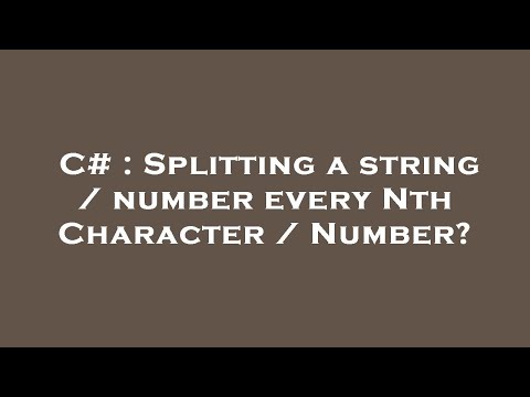 C# : Splitting a string / number every Nth Character / Number?