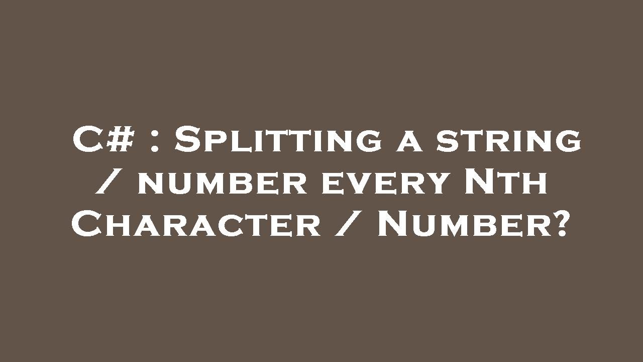 C# : Splitting a string / number every Nth Character / Number? - YouTube