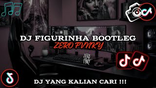 DJ FIGURINHA BOOTLEG🎵 ZERO FVNKY || DJ TIKTOK VIRAL 2025🎵 DJ YANG KALIAN CARI !!!