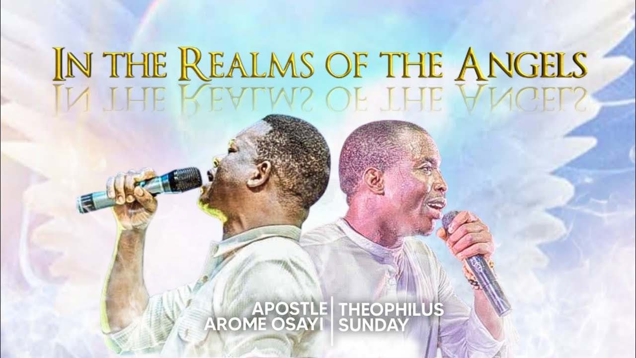 IN THE REALM OF THE ANGELS || New Prophetic Chant || Apostle Arome Osayi & Theophilus Sunday