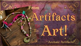 From Artifacts to Art! | Archaic Artifacts Boho Necklace Tutorial