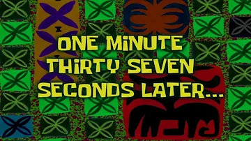 Sponge bob time card | One minute thirty seven seconds later..